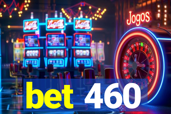 bet 460